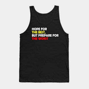 Hope for the best, but prepare for the worst, Funny quote gift idea Tank Top
